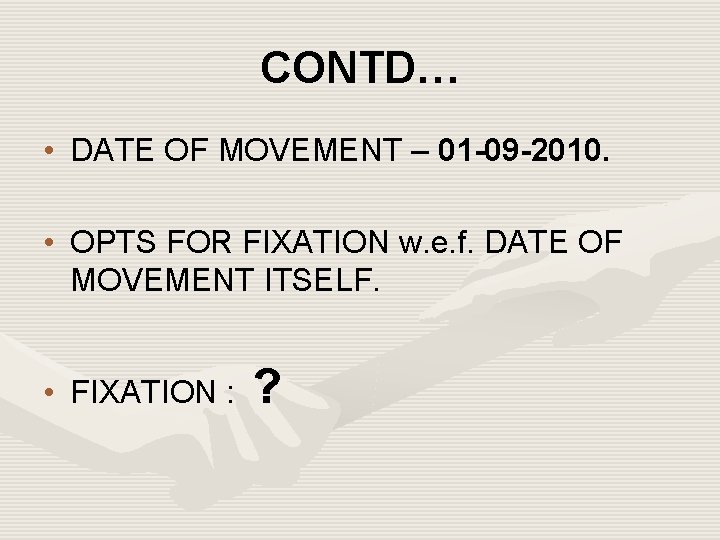 CONTD… • DATE OF MOVEMENT – 01 -09 -2010. • OPTS FOR FIXATION w.