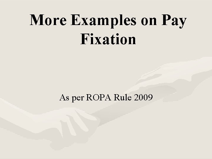 More Examples on Pay Fixation As per ROPA Rule 2009 