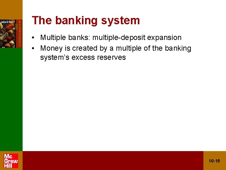 The banking system • Multiple banks: multiple-deposit expansion • Money is created by a