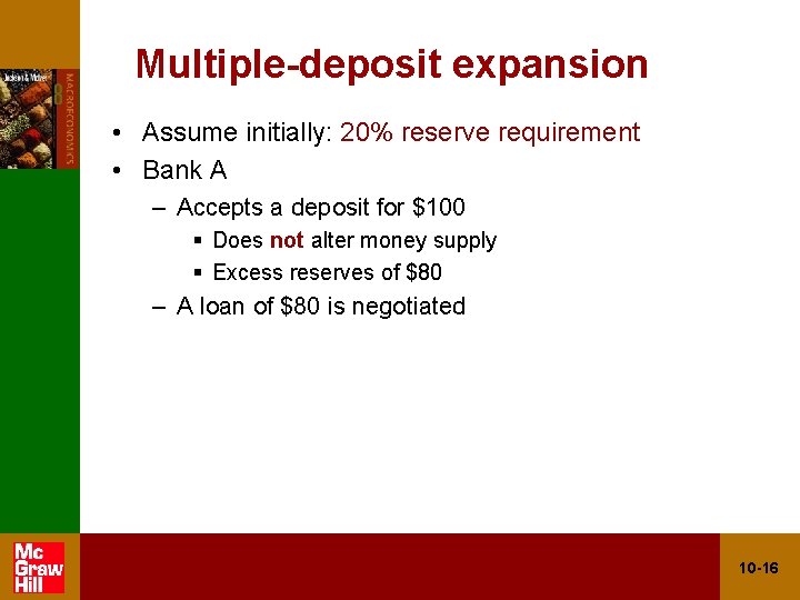 Multiple-deposit expansion • Assume initially: 20% reserve requirement • Bank A – Accepts a