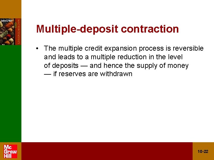 Multiple-deposit contraction • The multiple credit expansion process is reversible and leads to a