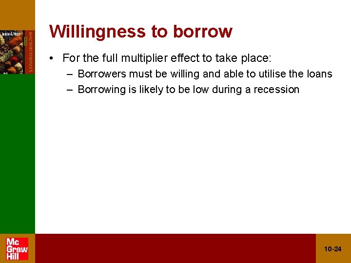 Willingness to borrow • For the full multiplier effect to take place: – Borrowers