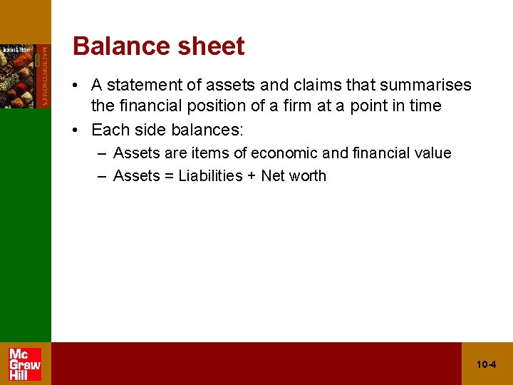 Balance sheet • A statement of assets and claims that summarises the financial position