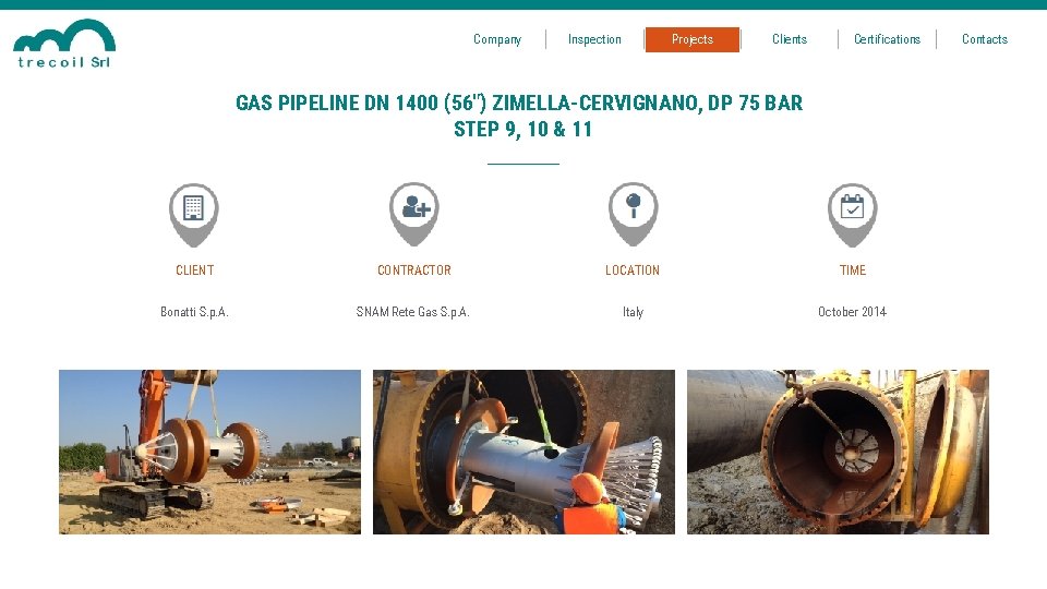 Company Inspection Projects Clients Certifications GAS PIPELINE DN 1400 (56") ZIMELLA-CERVIGNANO, DP 75 BAR