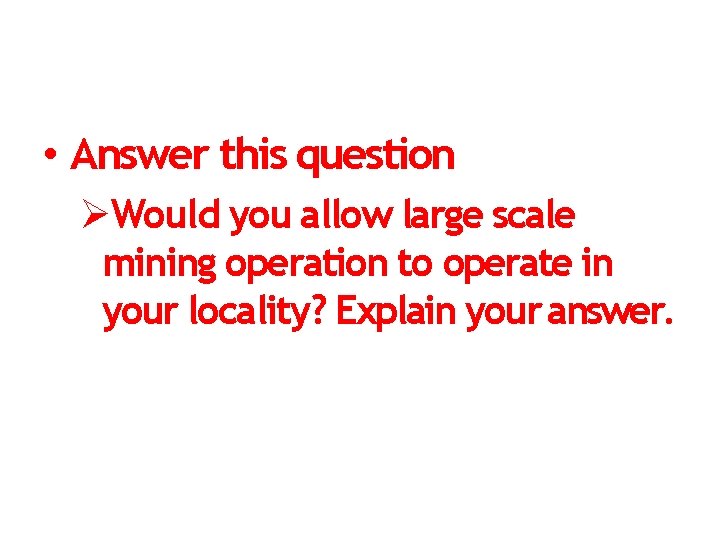  • Answer this question Would you allow large scale mining operation to operate