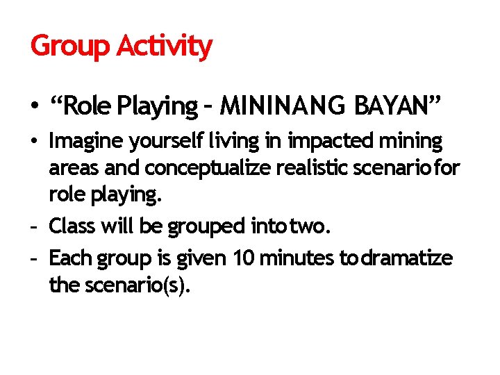 Group Activity • “Role Playing – MININANG BAYAN” • Imagine yourself living in impacted