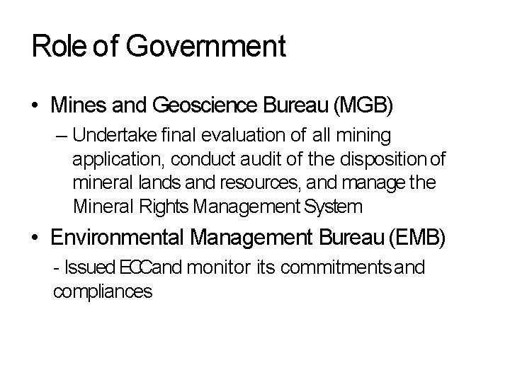 Role of Government • Mines and Geoscience Bureau (MGB) – Undertake final evaluation of