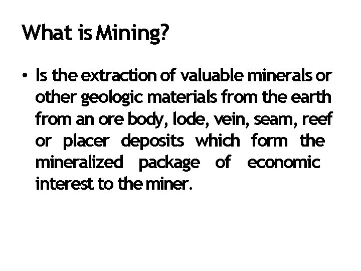 What is Mining? • Is the extraction of valuable minerals or other geologic materials