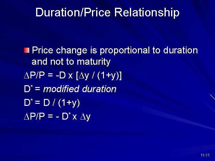 Duration/Price Relationship Price change is proportional to duration and not to maturity DP/P =