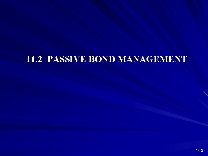 11. 2 PASSIVE BOND MANAGEMENT 11 -12 