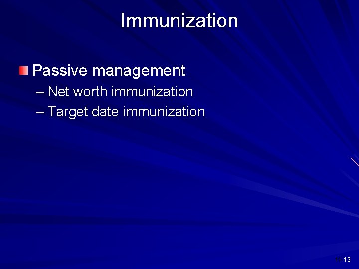 Immunization Passive management – Net worth immunization – Target date immunization 11 -13 