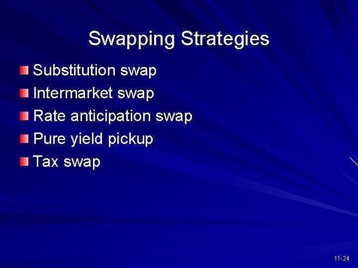 Swapping Strategies Substitution swap Intermarket swap Rate anticipation swap Pure yield pickup Tax swap