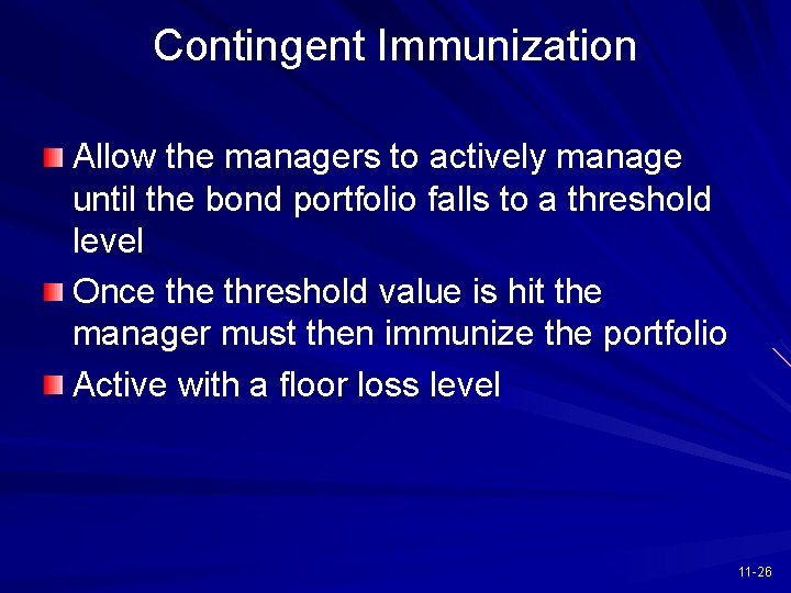 Contingent Immunization Allow the managers to actively manage until the bond portfolio falls to