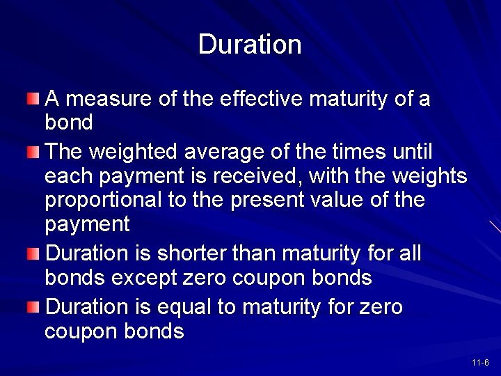 Duration A measure of the effective maturity of a bond The weighted average of