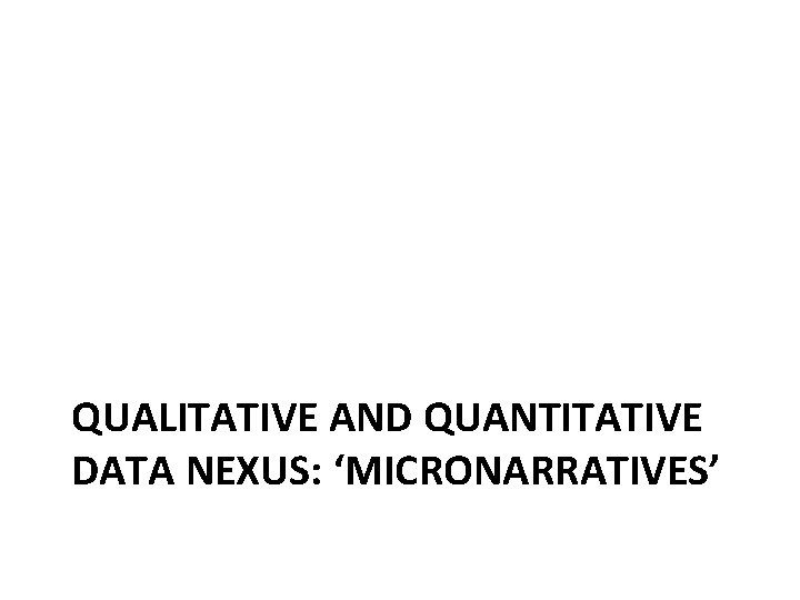 QUALITATIVE AND QUANTITATIVE DATA NEXUS: ‘MICRONARRATIVES’ 