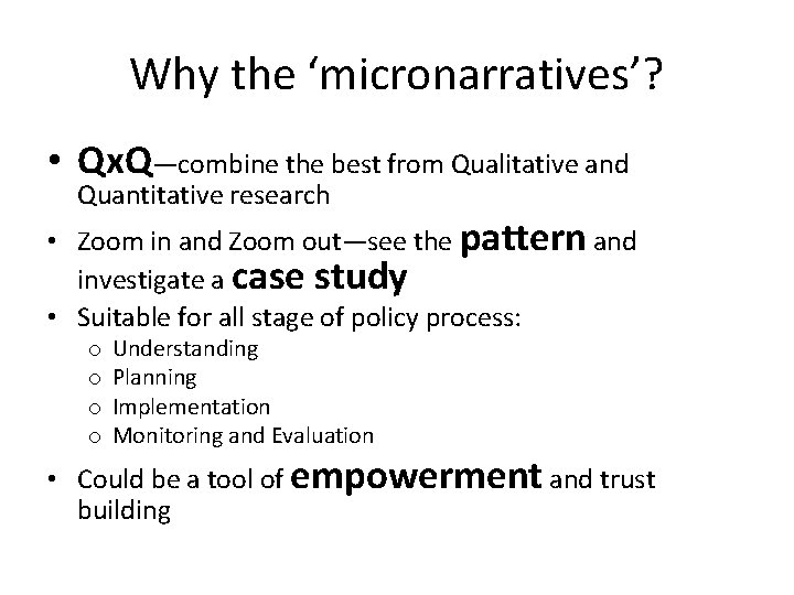 Why the ‘micronarratives’? • Qx. Q—combine the best from Qualitative and Quantitative research •