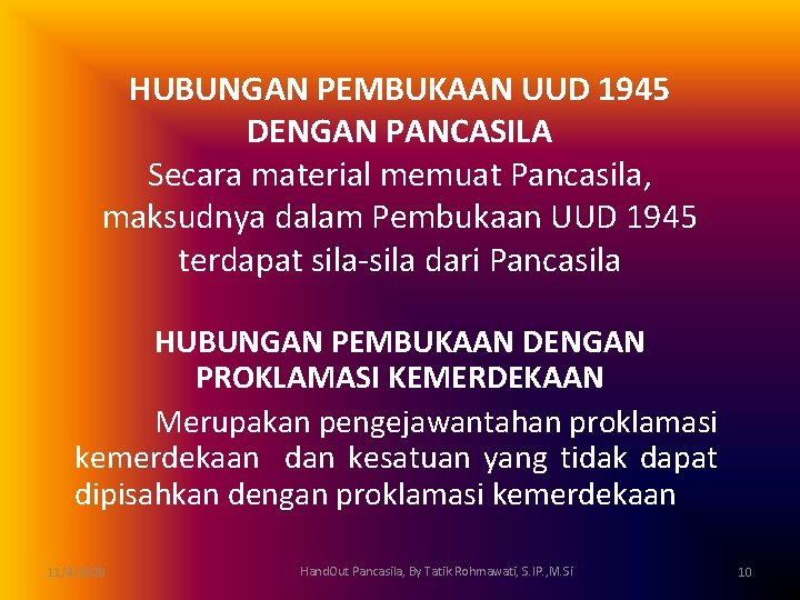 HUBUNGAN PEMBUKAAN UUD 1945 DENGAN PANCASILA Secara material memuat Pancasila, maksudnya dalam Pembukaan UUD