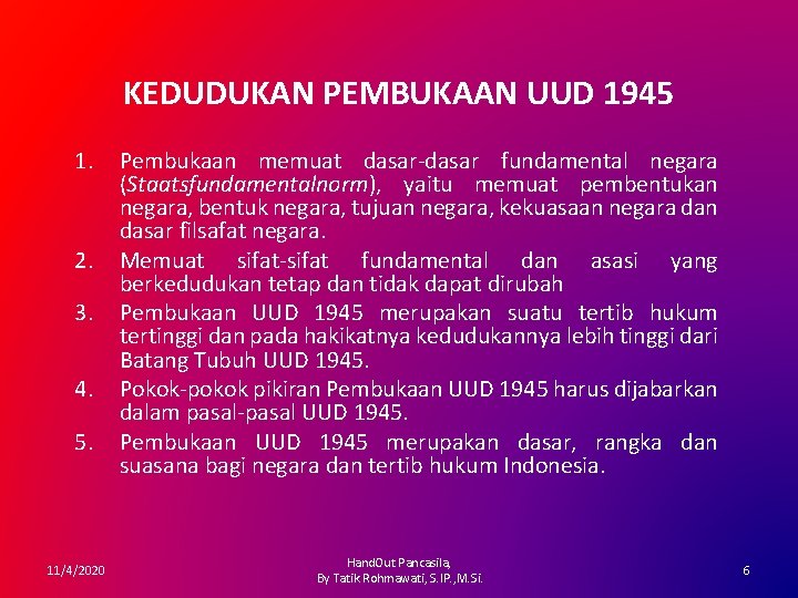 KEDUDUKAN PEMBUKAAN UUD 1945 1. 2. 3. 4. 5. 11/4/2020 Pembukaan memuat dasar-dasar fundamental