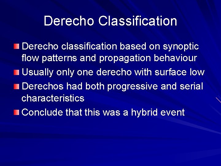 Derecho Classification Derecho classification based on synoptic flow patterns and propagation behaviour Usually one