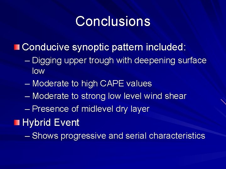 Conclusions Conducive synoptic pattern included: – Digging upper trough with deepening surface low –