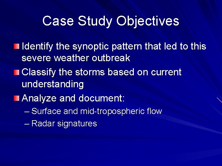 Case Study Objectives Identify the synoptic pattern that led to this severe weather outbreak