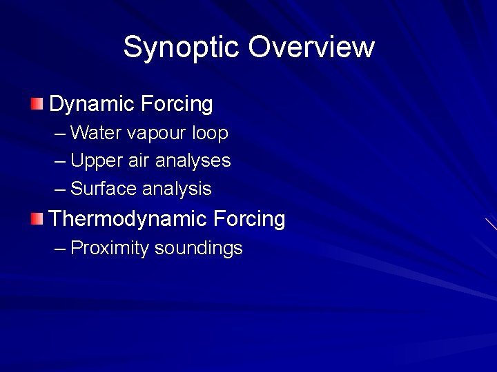 Synoptic Overview Dynamic Forcing – Water vapour loop – Upper air analyses – Surface