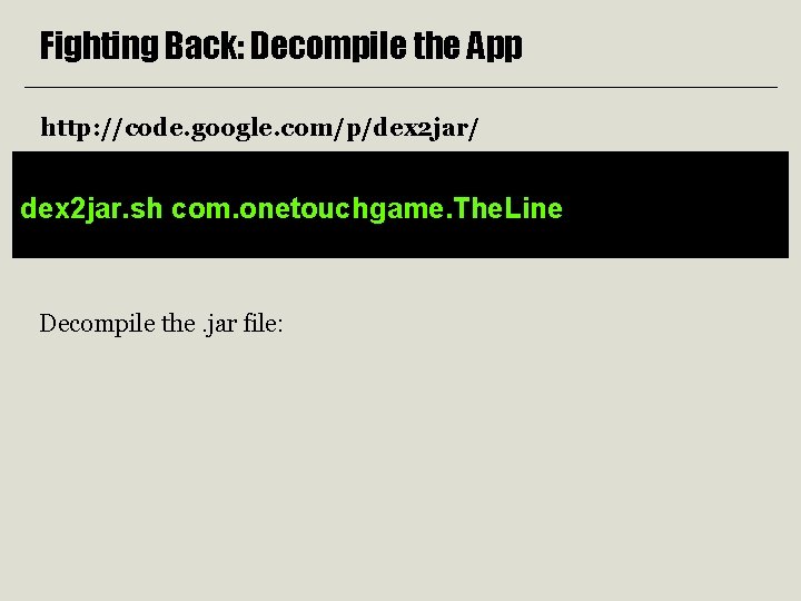Fighting Back: Decompile the App http: //code. google. com/p/dex 2 jar/ dex 2 jar.
