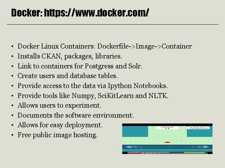 Docker: https: //www. docker. com/ • • • Docker Linux Containers: Dockerfile->Image->Container Installs CKAN,