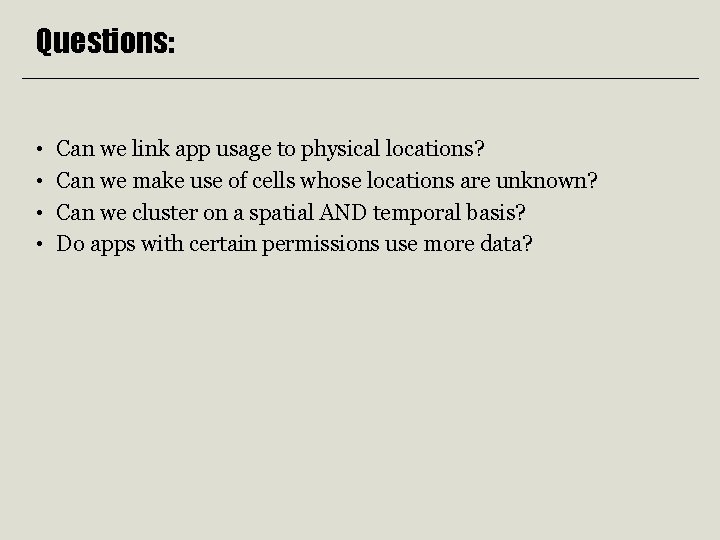 Questions: • • Can we link app usage to physical locations? Can we make