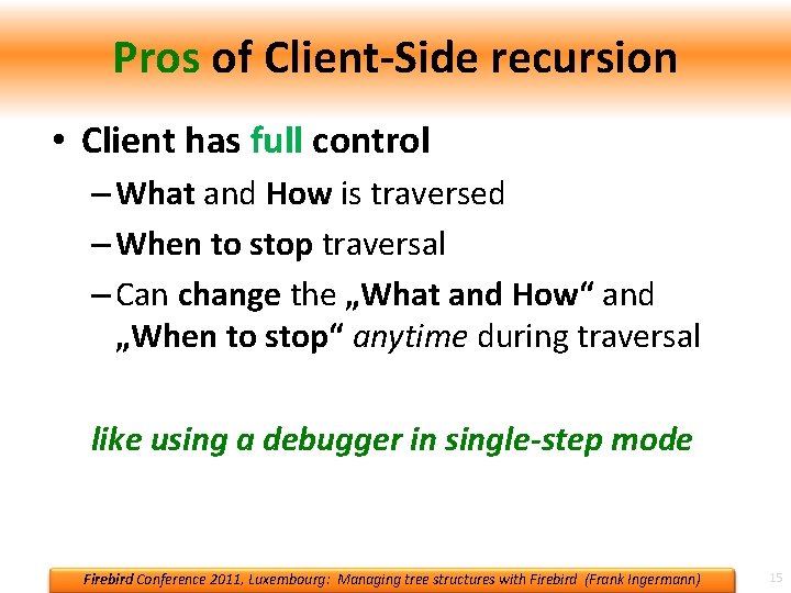 Pros of Client-Side recursion • Client has full control – What and How is