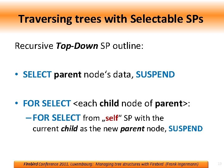 Traversing trees with Selectable SPs Recursive Top-Down SP outline: • SELECT parent node‘s data,