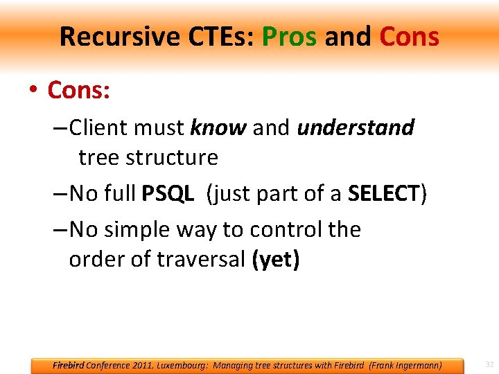 Recursive CTEs: Pros and Cons • Cons: – Client must know and understand tree