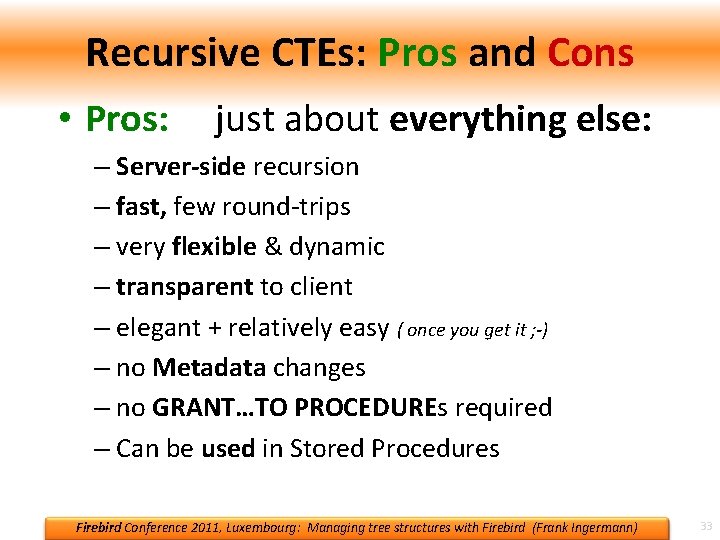 Recursive CTEs: Pros and Cons • Pros: just about everything else: – Server-side recursion