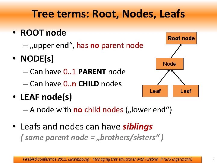 Tree terms: Root, Nodes, Leafs • ROOT node Root node – „upper end“, has