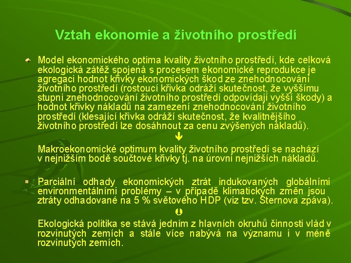 Vztah ekonomie a životního prostředí Model ekonomického optima kvality životního prostředí, kde celková ekologická