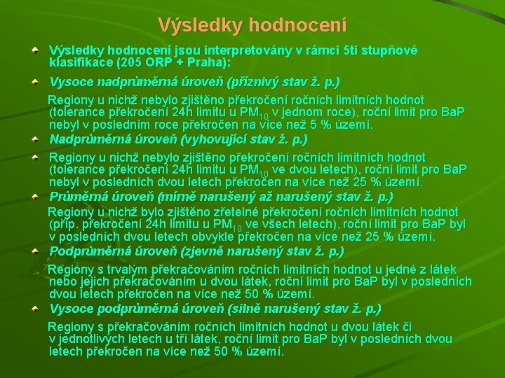 Výsledky hodnocení jsou interpretovány v rámci 5 ti stupňové klasifikace (205 ORP + Praha):