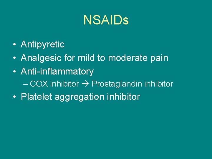 NSAIDs • Antipyretic • Analgesic for mild to moderate pain • Anti-inflammatory – COX