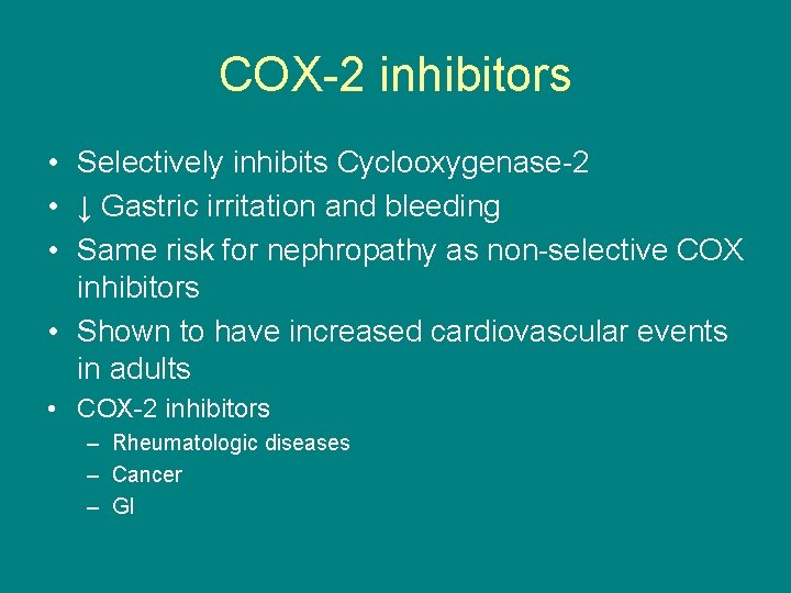 COX-2 inhibitors • Selectively inhibits Cyclooxygenase-2 • ↓ Gastric irritation and bleeding • Same