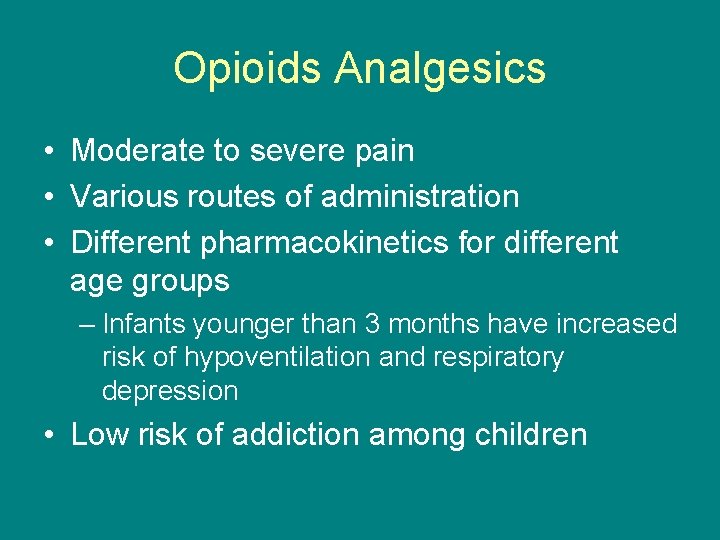 Opioids Analgesics • Moderate to severe pain • Various routes of administration • Different