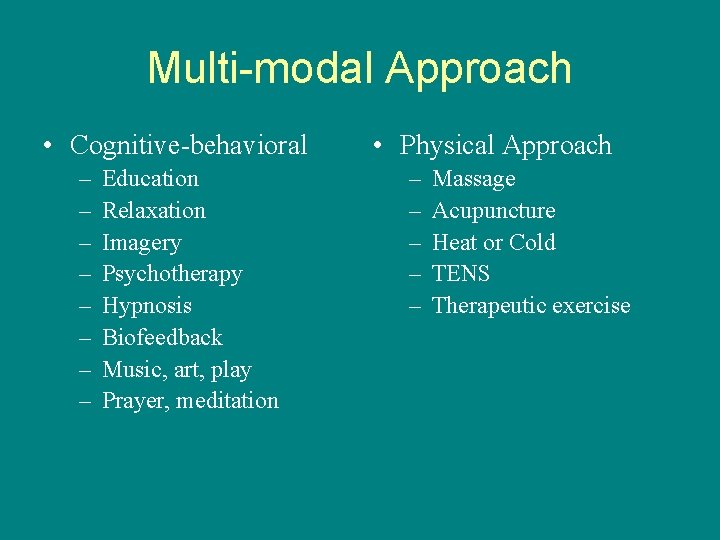 Multi-modal Approach • Cognitive-behavioral – – – – Education Relaxation Imagery Psychotherapy Hypnosis Biofeedback