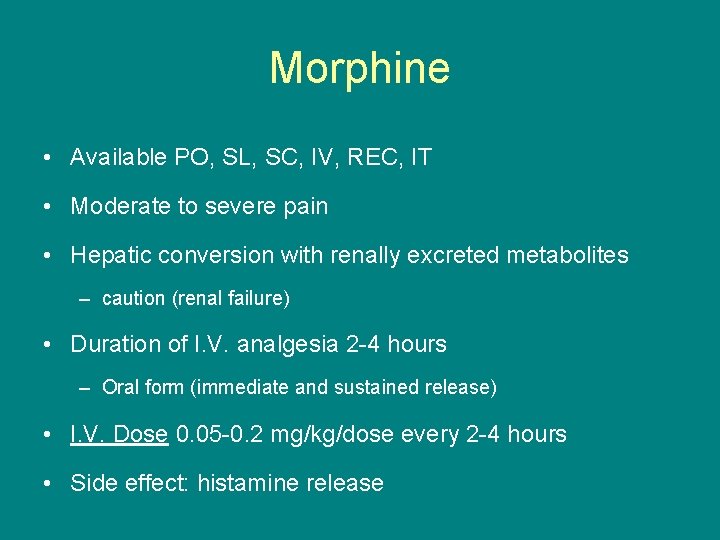 Morphine • Available PO, SL, SC, IV, REC, IT • Moderate to severe pain