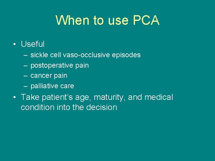 When to use PCA • Useful – – sickle cell vaso-occlusive episodes postoperative pain