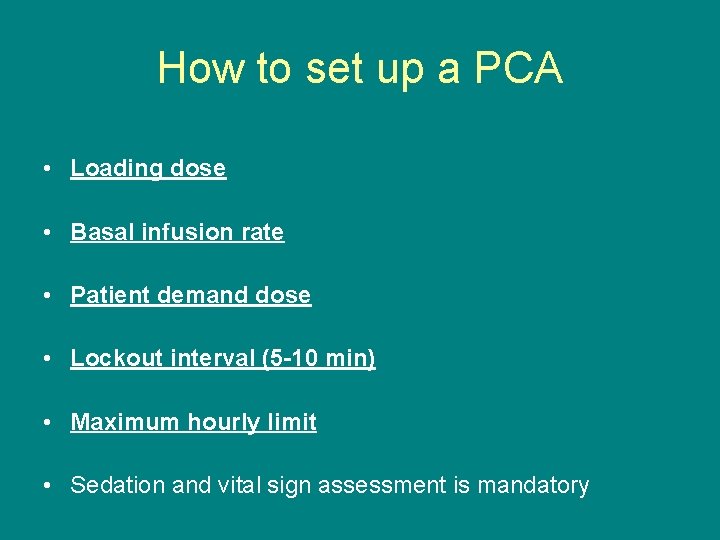 How to set up a PCA • Loading dose • Basal infusion rate •