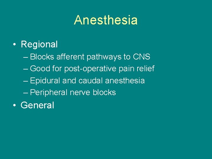Anesthesia • Regional – Blocks afferent pathways to CNS – Good for post-operative pain