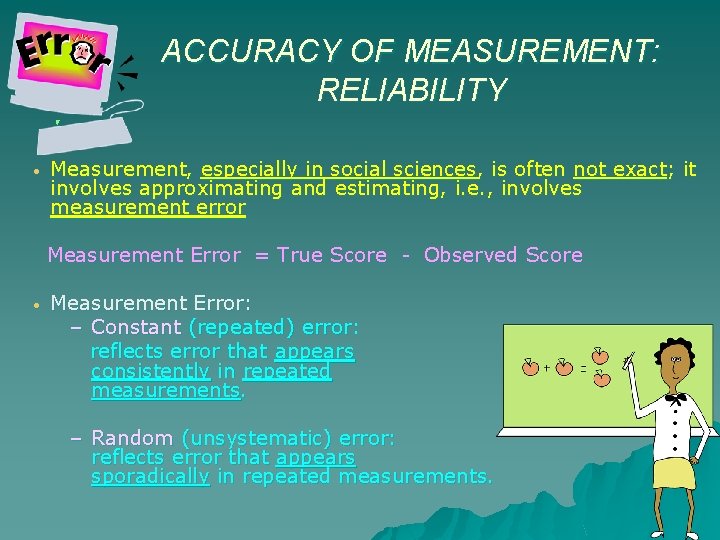 ACCURACY OF MEASUREMENT: RELIABILITY • Measurement, especially in social sciences, is often not exact; ACCURACY OF MEASUREMENT: RELIABILITY • Measurement, especially in social sciences, is often not exact;