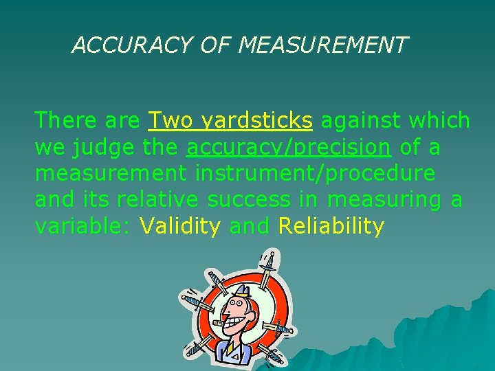 ACCURACY OF MEASUREMENT There are Two yardsticks against which we judge the accuracy/precision of ACCURACY OF MEASUREMENT There are Two yardsticks against which we judge the accuracy/precision of