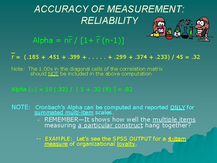 ACCURACY OF MEASUREMENT: RELIABILITY Alpha = nr / [1+ r (n-1)] r = (.