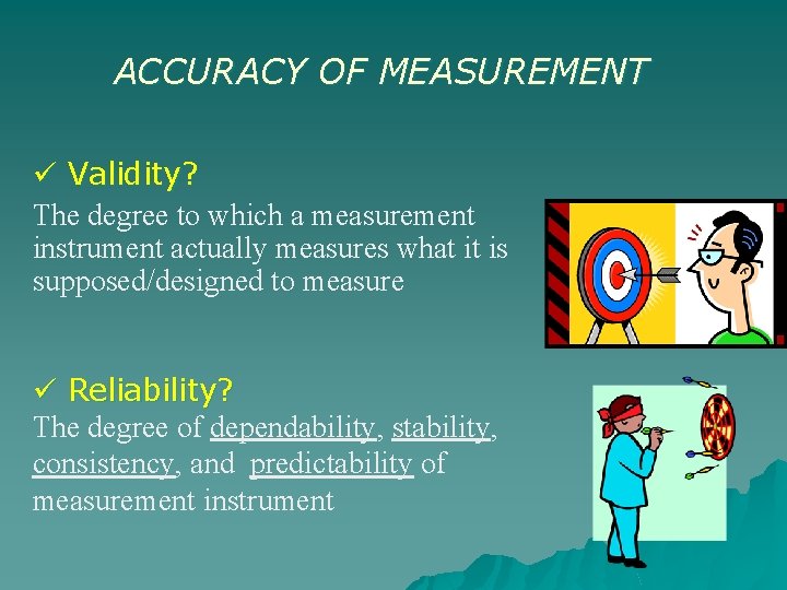 ACCURACY OF MEASUREMENT Validity? The degree to which a measurement instrument actually measures what