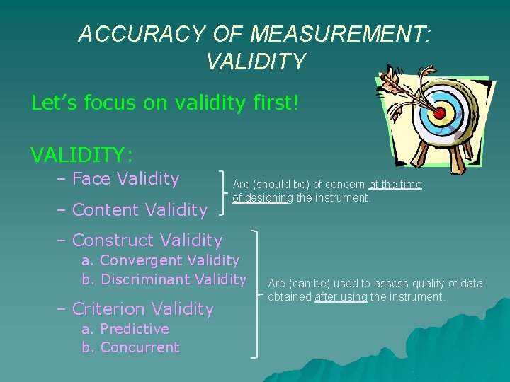 ACCURACY OF MEASUREMENT: VALIDITY Let’s focus on validity first! VALIDITY: – Face Validity –