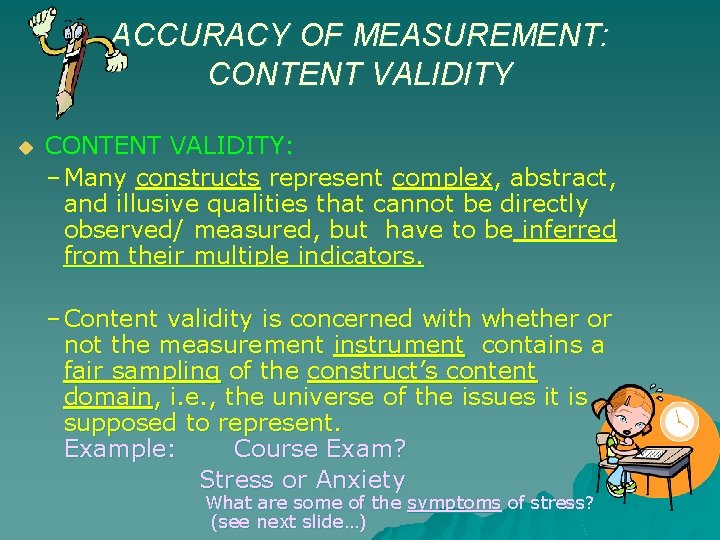 ACCURACY OF MEASUREMENT: CONTENT VALIDITY u CONTENT VALIDITY: – Many constructs represent complex, abstract,